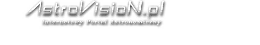 ..::AstroVisioN::.. Internetowy Portal Astronomiczny - wszechświat nigdy nie był tak blisko...
